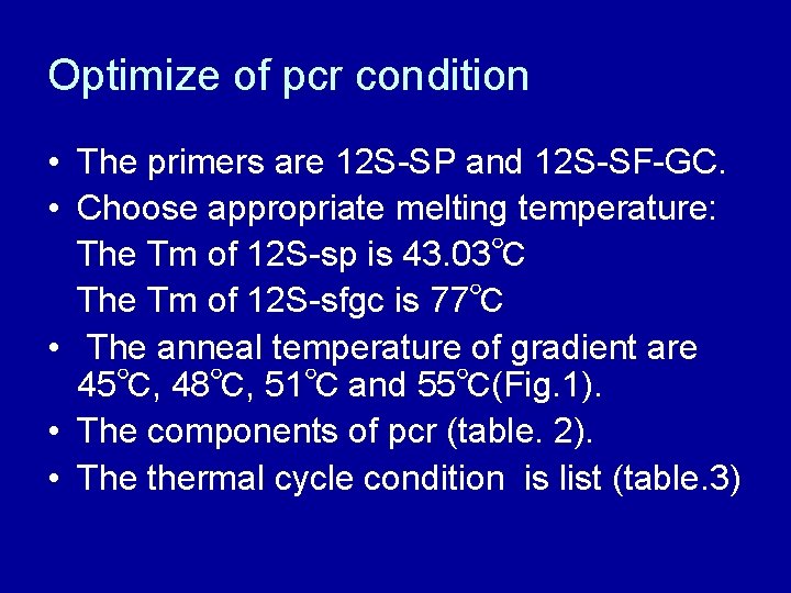 Optimize of pcr condition • The primers are 12 S-SP and 12 S-SF-GC. • Optimize of pcr condition • The primers are 12 S-SP and 12 S-SF-GC. •