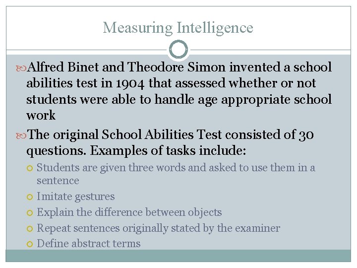 Measuring Intelligence Alfred Binet and Theodore Simon invented a school abilities test in 1904