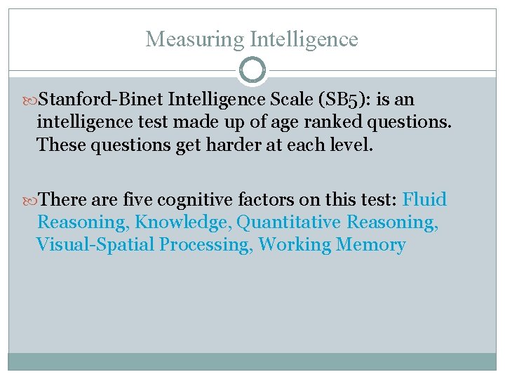 Measuring Intelligence Stanford-Binet Intelligence Scale (SB 5): is an intelligence test made up of