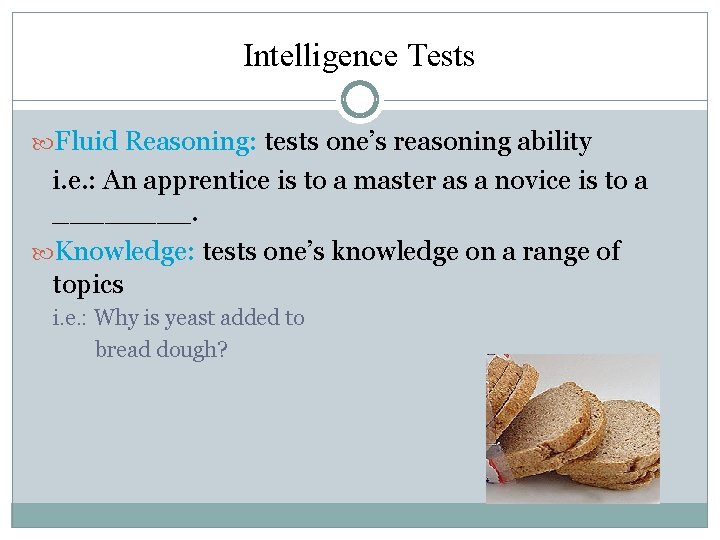 Intelligence Tests Fluid Reasoning: tests one’s reasoning ability i. e. : An apprentice is