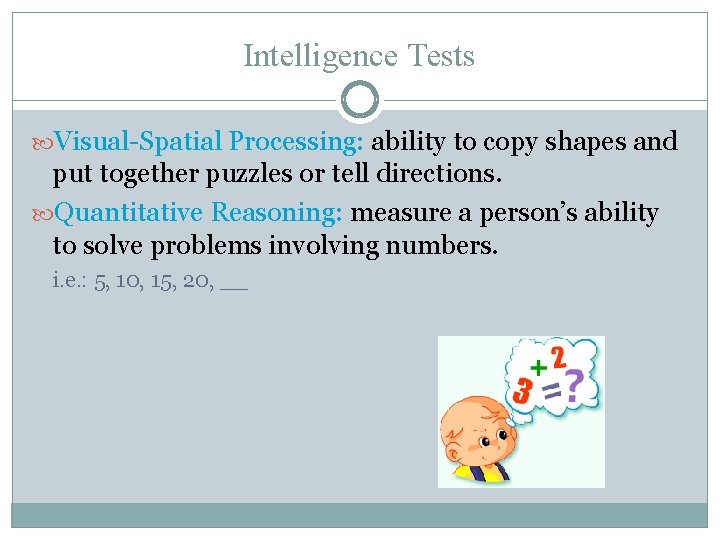 Intelligence Tests Visual-Spatial Processing: ability to copy shapes and put together puzzles or tell