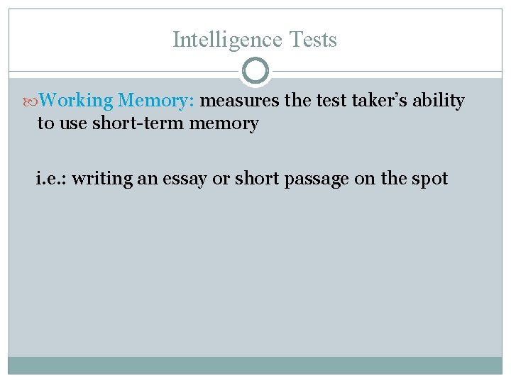 Intelligence Tests Working Memory: measures the test taker’s ability to use short-term memory i.