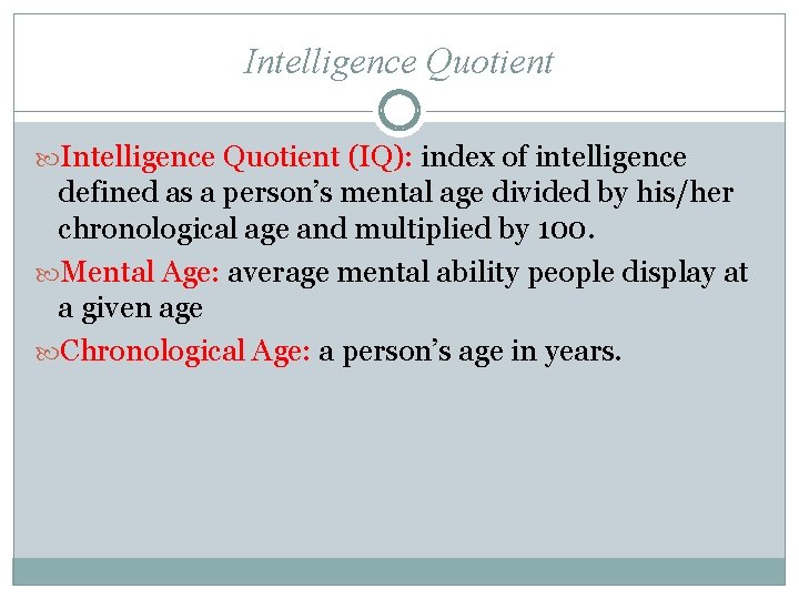 Intelligence Quotient (IQ): index of intelligence defined as a person’s mental age divided by