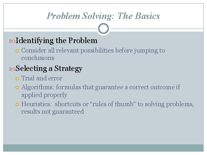 Problem Solving: The Basics Identifying the Problem Consider all relevant possibilities before jumping to