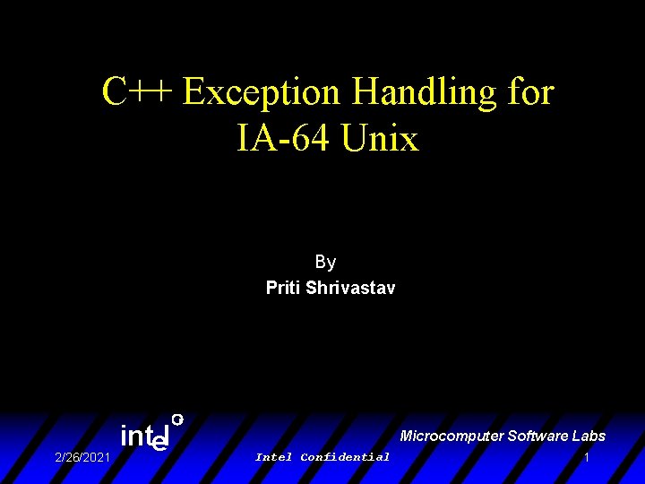 C++ Exception Handling for IA-64 Unix By Priti Shrivastav intel 2/26/2021 R Microcomputer Software