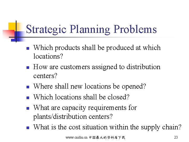 Strategic Planning Problems n n n Which products shall be produced at which locations?