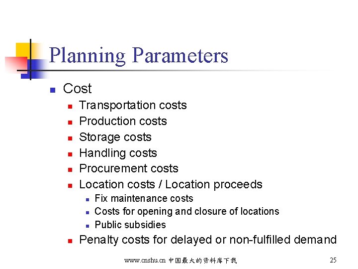 Planning Parameters n Cost n n n Transportation costs Production costs Storage costs Handling