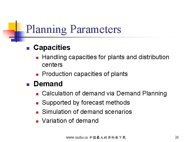 Planning Parameters n Capacities n n n Handling capacities for plants and distribution centers