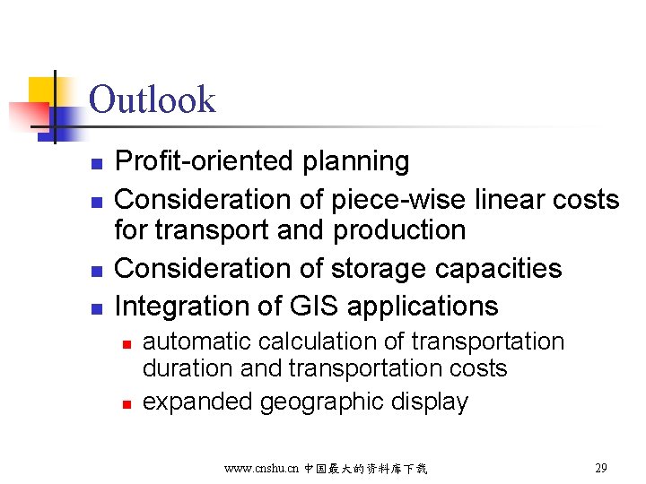 Outlook n n Profit-oriented planning Consideration of piece-wise linear costs for transport and production