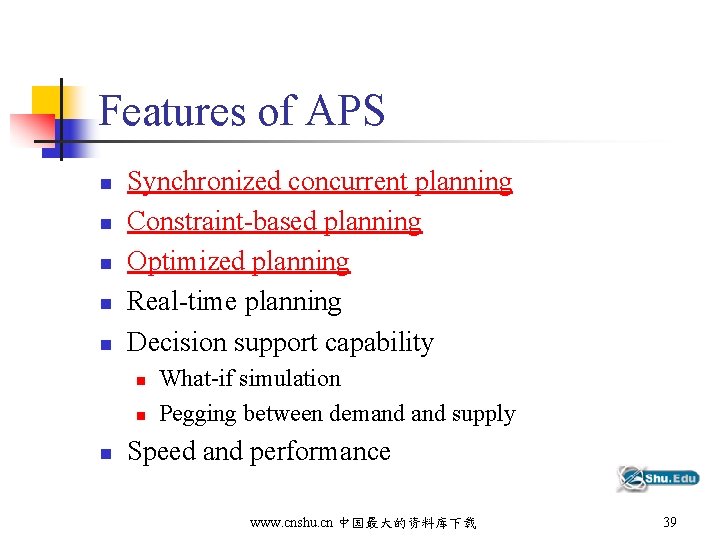 Features of APS n n n Synchronized concurrent planning Constraint-based planning Optimized planning Real-time