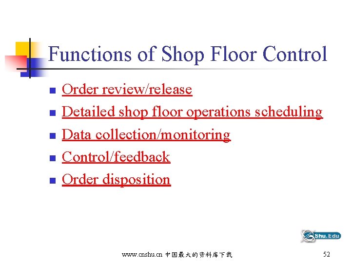 Functions of Shop Floor Control n n n Order review/release Detailed shop floor operations