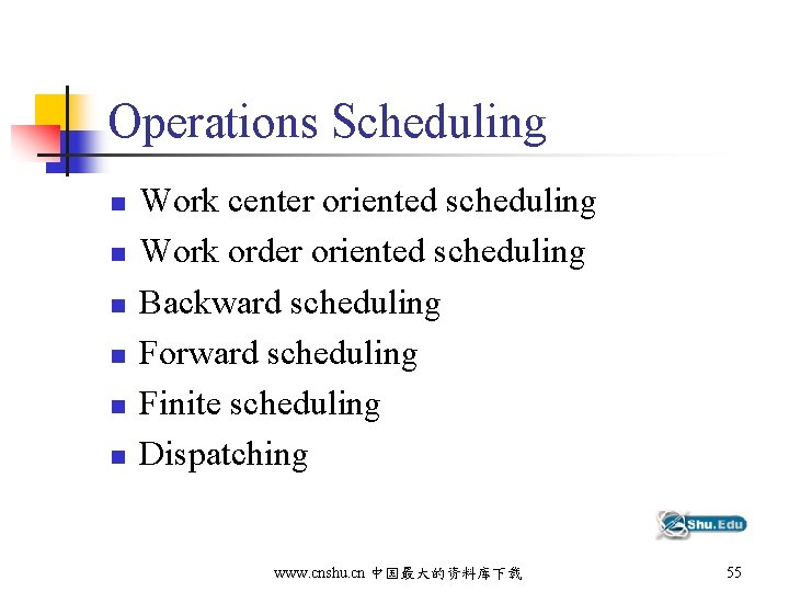 Operations Scheduling n n n Work center oriented scheduling Work order oriented scheduling Backward