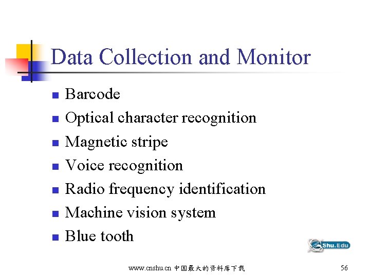 Data Collection and Monitor n n n n Barcode Optical character recognition Magnetic stripe