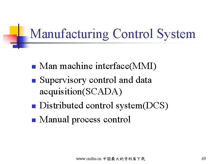 Manufacturing Control System n n Man machine interface(MMI) Supervisory control and data acquisition(SCADA) Distributed