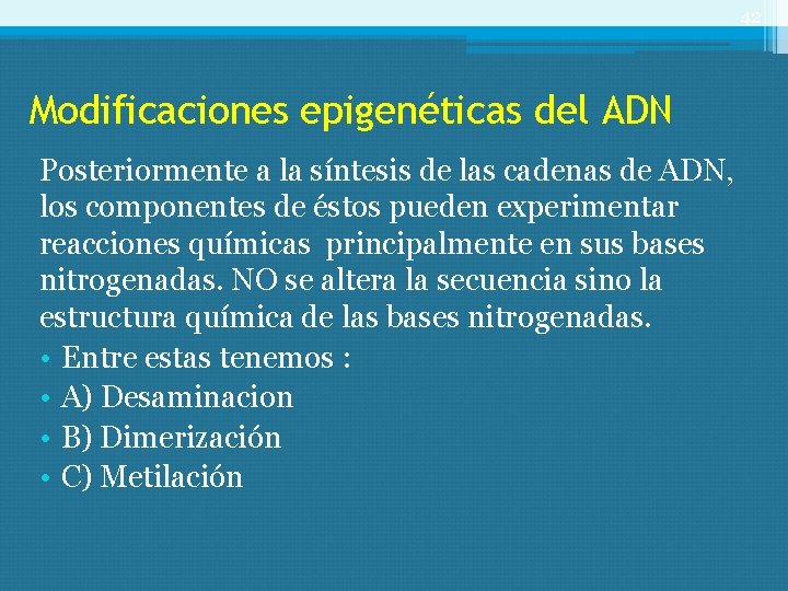 42 Modificaciones epigenéticas del ADN Posteriormente a la síntesis de las cadenas de ADN,