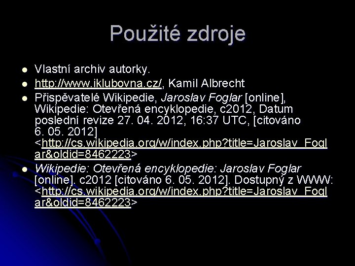 Použité zdroje l l Vlastní archiv autorky. http: //www. iklubovna. cz/, Kamil Albrecht Přispěvatelé