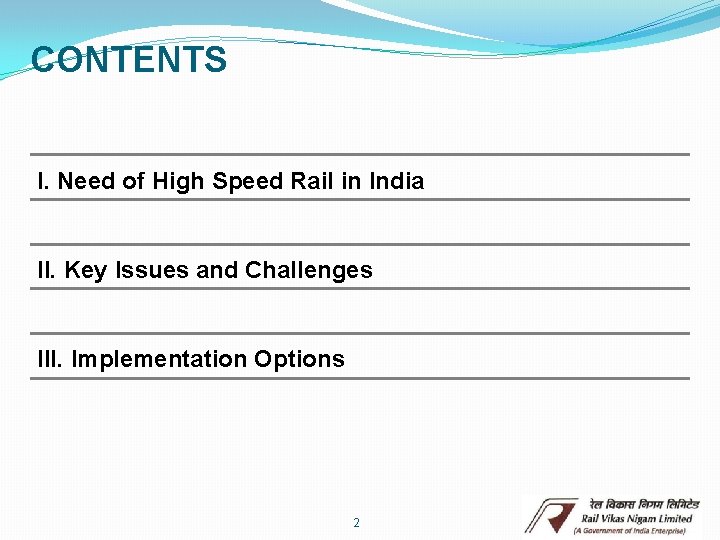 CONTENTS I. Need of High Speed Rail in India II. Key Issues and Challenges