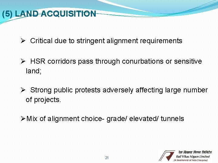 (5) LAND ACQUISITION Ø Critical due to stringent alignment requirements Ø HSR corridors pass