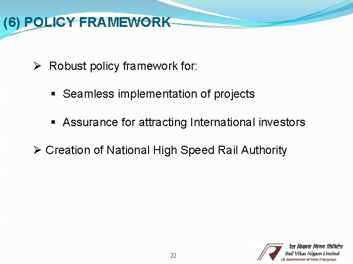 (6) POLICY FRAMEWORK Ø Robust policy framework for: § Seamless implementation of projects §