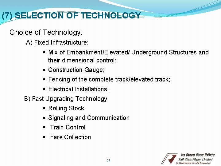 (7) SELECTION OF TECHNOLOGY Choice of Technology: A) Fixed Infrastructure: § Mix of Embankment/Elevated/