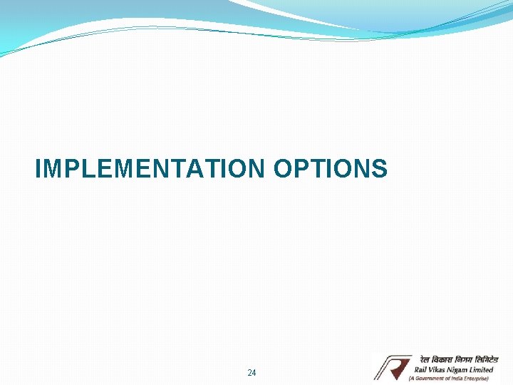 IMPLEMENTATION OPTIONS 24 