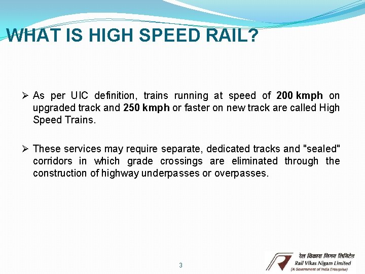 WHAT IS HIGH SPEED RAIL? Ø As per UIC definition, trains running at speed