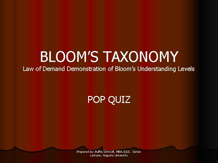 BLOOM’S TAXONOMY Law of Demand Demonstration of Bloom’s Understanding Levels POP QUIZ Prepared by: