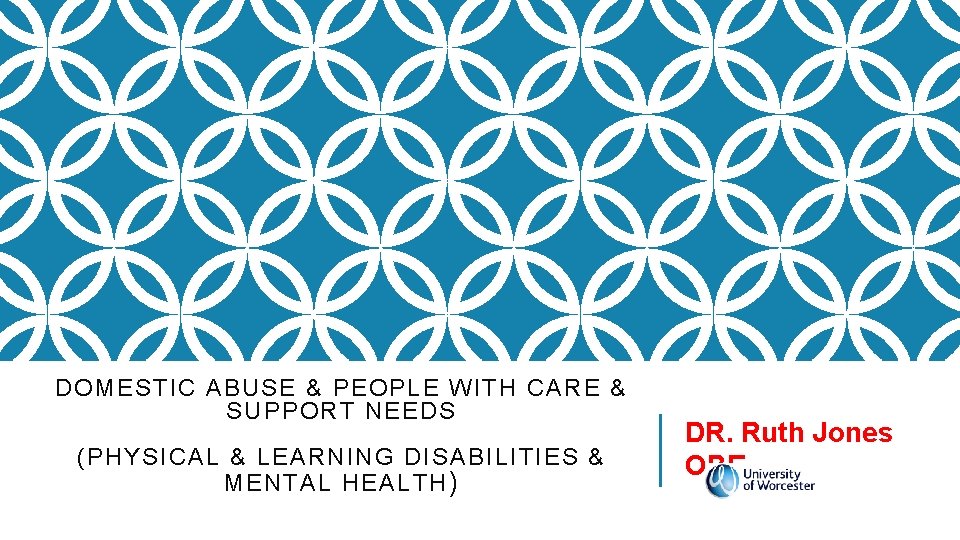 DOMESTIC ABUSE & PEOPLE WITH CARE & SUPPORT NEEDS (PHYSICAL & LEARNING DISABILITIES &