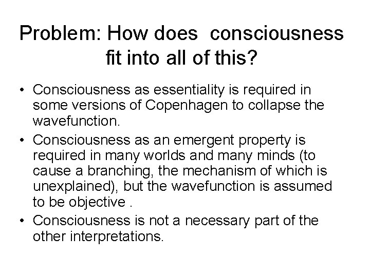 Problem: How does consciousness fit into all of this? • Consciousness as essentiality is