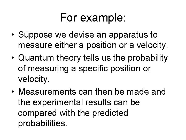 For example: • Suppose we devise an apparatus to measure either a position or