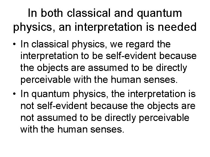 In both classical and quantum physics, an interpretation is needed • In classical physics,