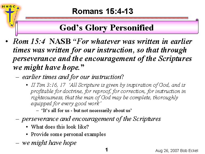 Romans 15: 4 -13 God’s Glory Personified • Rom 15: 4 NASB “For whatever