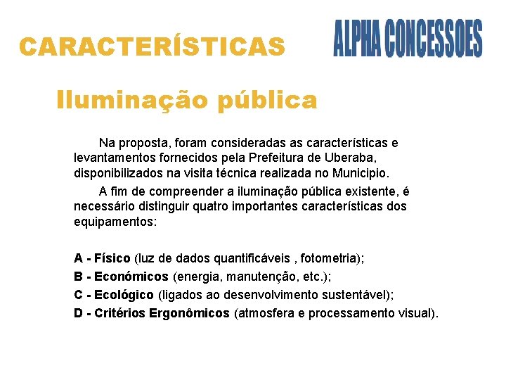 CARACTERÍSTICAS Iluminação pública Na proposta, foram consideradas as características e levantamentos fornecidos pela Prefeitura