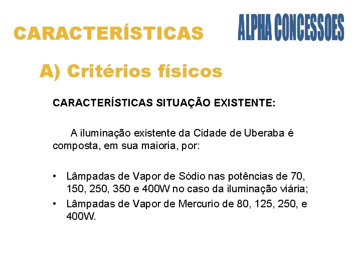 CARACTERÍSTICAS A) Critérios físicos CARACTERÍSTICAS SITUAÇÃO EXISTENTE: A iluminação existente da Cidade de Uberaba