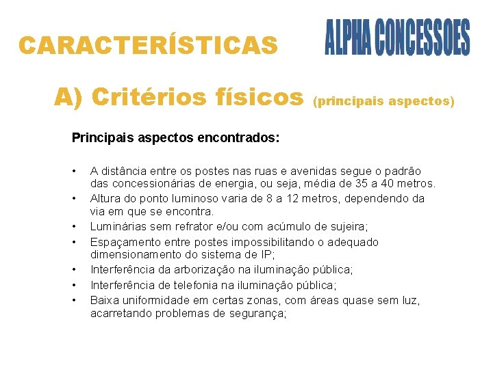 CARACTERÍSTICAS A) Critérios físicos (principais aspectos) Principais aspectos encontrados: • • A distância entre