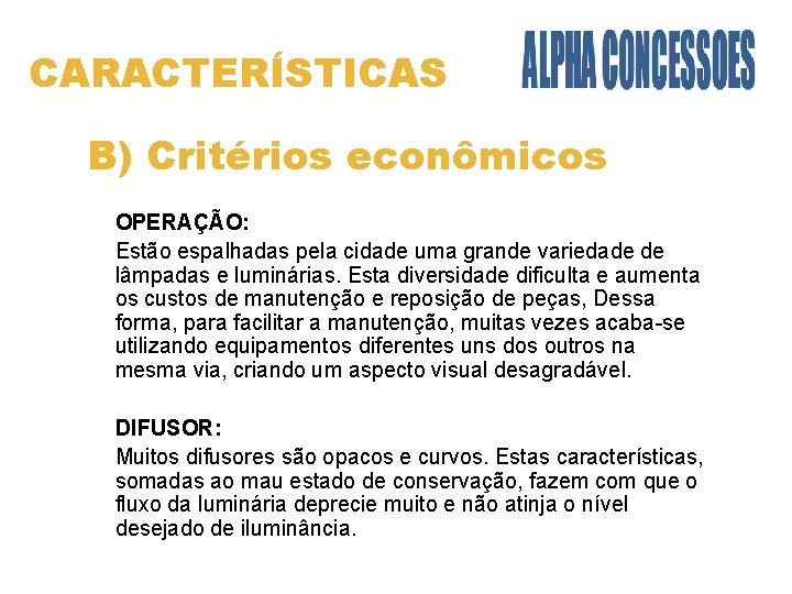 CARACTERÍSTICAS B) Critérios econômicos OPERAÇÃO: Estão espalhadas pela cidade uma grande variedade de lâmpadas