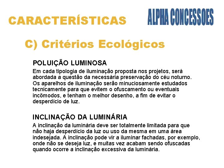 CARACTERÍSTICAS C) Critérios Ecológicos POLUIÇÃO LUMINOSA Em cada tipologia de iluminação proposta nos projetos,