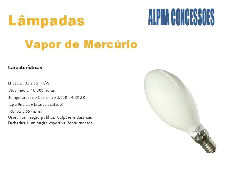 Lâmpadas Vapor de Mercúrio Características Eficácia : 35 à 55 lm/W Vida média: 16.