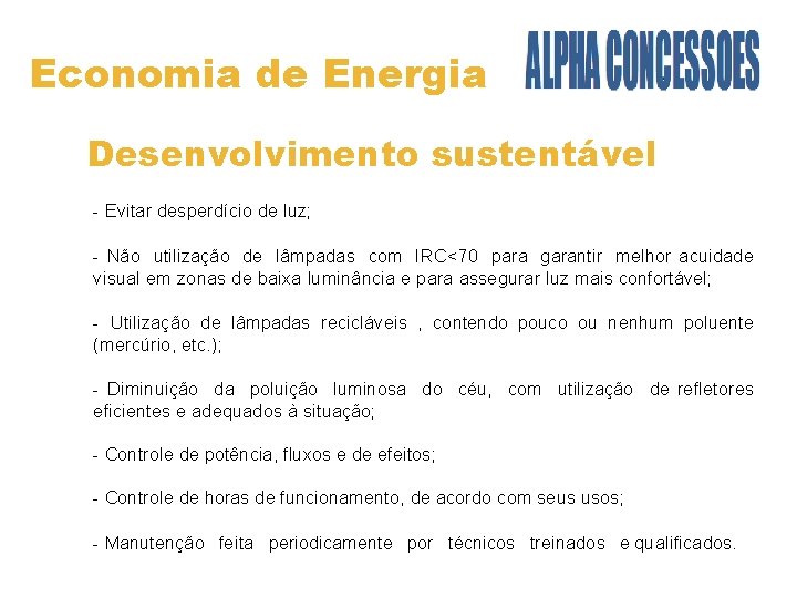 Economia de Energia Desenvolvimento sustentável u - Evitar desperdício de luz; u - Não