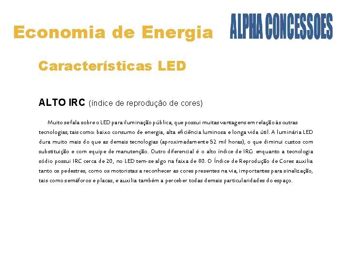 Economia de Energia Características LED ALTO IRC (índice de reprodução de cores) Muito se