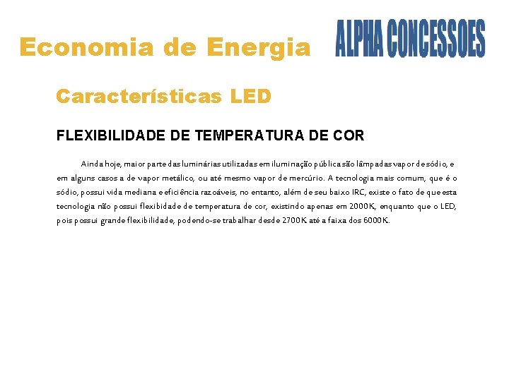 Economia de Energia Características LED FLEXIBILIDADE DE TEMPERATURA DE COR Ainda hoje, maior parte