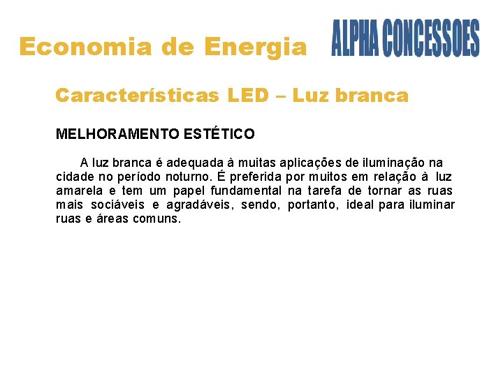 Economia de Energia Características LED – Luz branca MELHORAMENTO ESTÉTICO A luz branca é