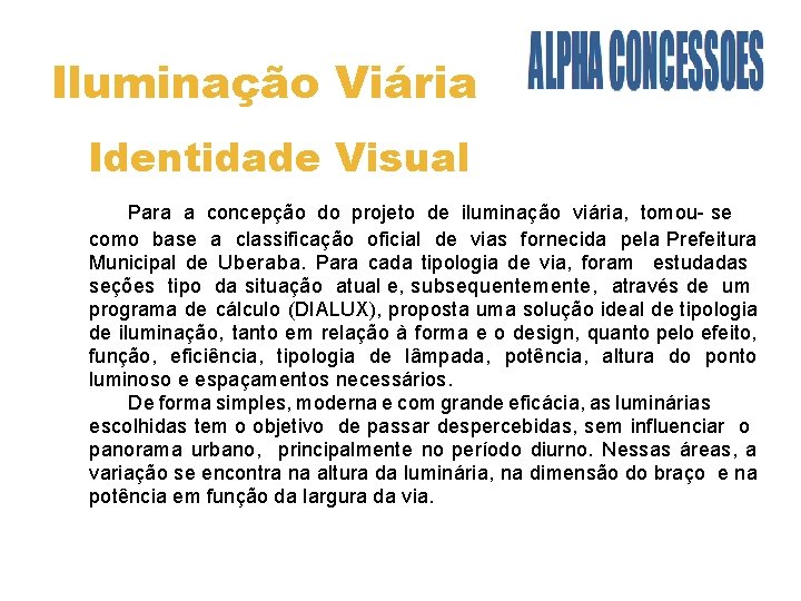 Iluminação Viária Identidade Visual Para a concepção do projeto de iluminação viária, tomou- se