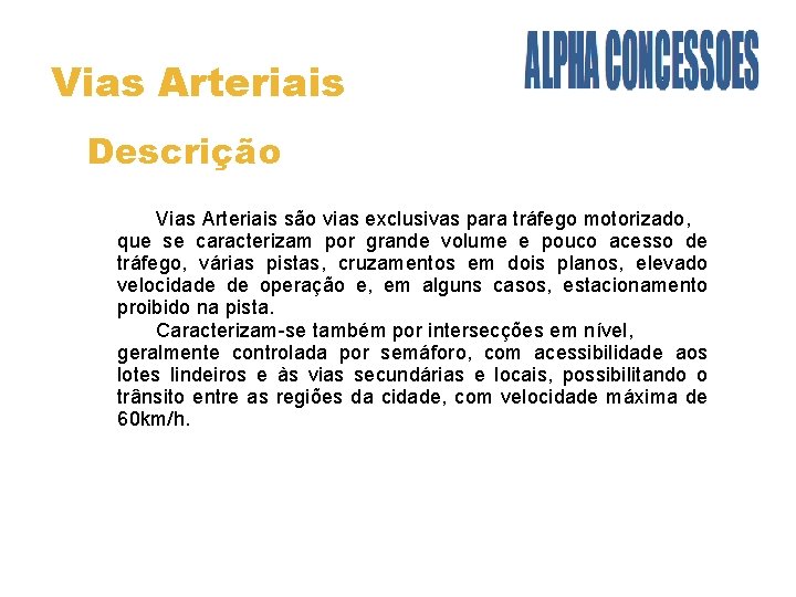 Vias Arteriais Descrição Vias Arteriais são vias exclusivas para tráfego motorizado, que se caracterizam
