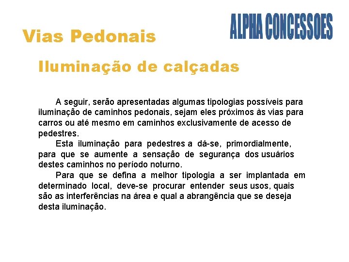 Vias Pedonais Iluminação de calçadas A seguir, serão apresentadas algumas tipologias possíveis para iluminação