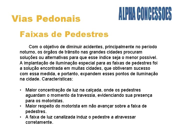 Vias Pedonais Faixas de Pedestres Com o objetivo de diminuir acidentes, principalmente no período