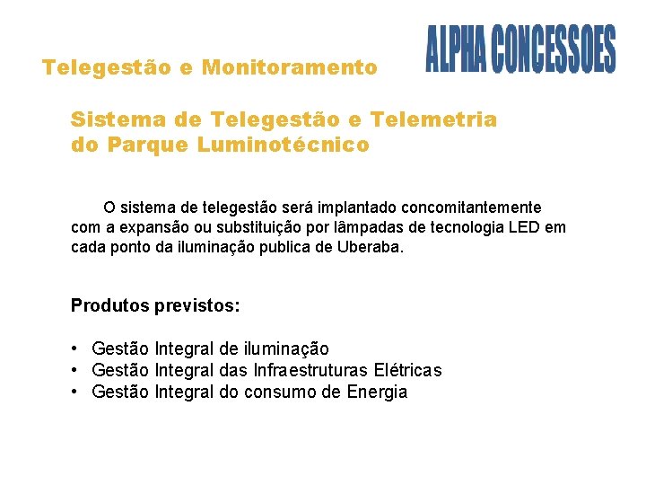 Telegestão e Monitoramento Sistema de Telegestão e Telemetria do Parque Luminotécnico O sistema de