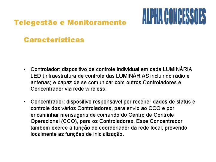 Telegestão e Monitoramento Características • Controlador: dispositivo de controle individual em cada LUMINÁRIA LED