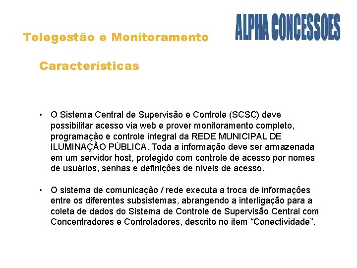 Telegestão e Monitoramento Características • O Sistema Central de Supervisão e Controle (SCSC) deve