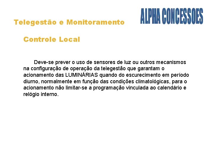 Telegestão e Monitoramento Controle Local Deve-se prever o uso de sensores de luz ou